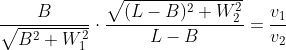 \frac{B}{\sqrt{B^2+W_1^2}}\cdot\frac{\sqrt{(L-B)^2+W_2^2}}{L-B}=\frac{v_1}{v_2}