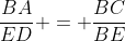 \frac{BA}{ED} = \frac{BC}{BE}