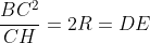 \frac{BC^2}{CH}=2R=DE