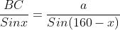 \frac{BC}{Sinx}=\frac{a}{Sin(160-x)}