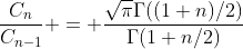 \frac{C_{n}}{C_{n-1}} = \frac{\sqrt{\pi}\Gamma((1+n)/2)}{\Gamma(1+n/2)}