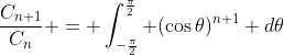 \frac{C_{n+1}}{C_n} = \int_{-\frac{\pi}{2}}^{\frac{\pi}{2}} (\cos{\theta})^{n+1} d\theta