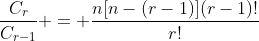 \frac{C_{r}}{C_{r-1}} = \frac{n[n-(r-1)](r-1)!}{r!}