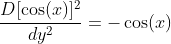 \frac{D[\cos(x)]^2}{dy^2}=-\cos(x)