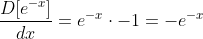 \frac{D[e^{-x}]}{dx}=e^{-x}\cdot{-1}=-e^{-x}