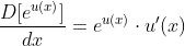\frac{D[e^{u(x)}]}{dx}=e^{u(x)}\cdot{u'(x)}