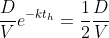 \frac{D}{V}e^{-kt_h}=\frac{1}{2}\frac{D}{V}