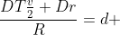 \frac{DT\frac{v}{2}+Dr}{R}=d 