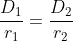 \frac{D_1}{r_1}=\frac{D_2}{r_2}