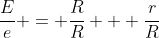 \frac{E}{e} = \frac{R}{R} + \frac{r}{R}