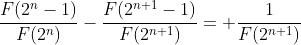 \frac{F(2^n-1)}{F(2^n)}-\frac{F(2^{n+1}-1)}{F(2^{n+1})}= \frac{1}{F(2^{n+1})}