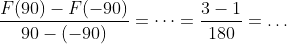 \frac{F(90)-F(-90)}{90-(-90)}=\dots=\frac{3-1}{180}=\dots