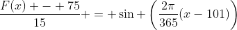 \frac{F(x) - 75}{15} = \sin \left(\frac{2\pi}{365}(x-101)\right)