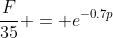 \frac{F}{35} = e^{-0.7p}