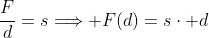 \frac{F}{d}=s\Longrightarrow F(d)=s\cdot d