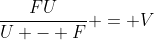 \frac{FU}{U - F} = V