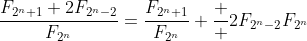 \frac{F_{2^{n}+1}+2F_{2^{n}-2}}{F_{2^{n}}}=\frac{F_{2^{n}+1}}{F_{2^{n}}}+\frac  {2F_{2^{n}-2}}{F_{2^{n}}}