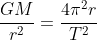 \frac{GM}{r^2}=\frac{4\pi^2r}{T^2}