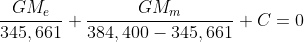 \frac{GM_e}{345,661}+\frac{GM_m}{384,400-345,661}+C=0
