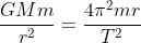 \frac{GMm}{r^2}=\frac{4\pi^2mr}{T^2}