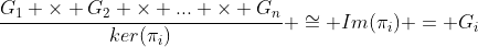 \frac{G_1 \times G_2 \times ... \times G_n}{ker(\pi_i)} \cong Im(\pi_i) = G_i