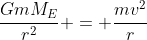 \frac{GmM_E}{r^2} = \frac{mv^2}{r}