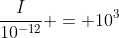 \frac{I}{10^{-12}} = 10^3