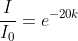 \frac{I}{I_0}=e^{-20k}