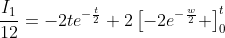 \frac{I_1}{12}=-2te^{-\frac{t}{2}}+2\left[-2e^{-\frac{w}{2}} \right]_0^t