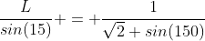 \frac{L}{sin(15)} = \frac{1}{\sqrt{2} sin(150)}