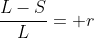 \frac{L-S}{L}= r