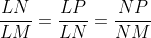 \frac{LN}{LM}=\frac{LP}{LN}=\frac{NP}{NM}