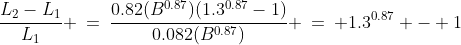 \frac{L_2-L_1}{L_1} \:=\:\frac{0.82(B^{0.87})(1.3^{0.87}-1)}{0.082(B^{0.87})} \:=\: 1.3^{0.87} - 1
