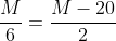 \frac{M}{6}=\frac{M-20}{2}