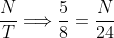 \frac{N}{T}\Longrightarrow\frac{5}{8}=\frac{N}{24}