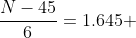 \frac{N-45}{6}=1.645 