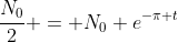 \frac{N_0}{2} = N_0 e^{-\pi t}