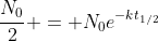 \frac{N_0}{2} = N_0e^{-kt_{1/2}}