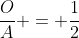 \frac{O}{A} = \frac{1}{2}