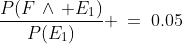 \frac{P(F\,\land\, E_1)}{P(E_1)} \:=\:0.05