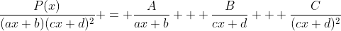 \frac{P(x)}{(ax+b)(cx+d)^2} = \frac{A}{ax+b} + \frac{B}{cx+d} + \frac{C}{(cx+d)^2}