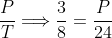 \frac{P}{T}\Longrightarrow\frac{3}{8}=\frac{P}{24}