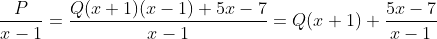\frac{P}{x-1}=\frac{Q(x+1)(x-1)+5x-7}{x-1}=Q(x+1)+\frac{5x-7}{x-1}