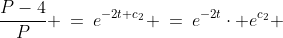 \frac{P-4}{P} \:=\:e^{-2t+c_2} \:=\:e^{-2t}\cdot e^{c_2} 