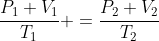 \frac{P_1 V_1}{T_1} =\frac{P_2 V_2}{T_2}