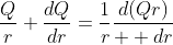 \frac{Q}{r}+\frac{dQ}{dr}=\frac{1}{r}\frac{d(Qr)}{  dr}