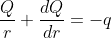 \frac{Q}{r}+\frac{dQ}{dr}=-q