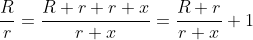 \frac{R}{r}=\frac{R+r+r+x}{r+x}=\frac{R+r}{r+x}+1