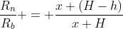 \frac{R_n}{R_b} = \frac{x+(H-h)}{x+H}