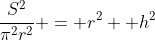 \frac{S^2}{\pi^2r^2} = r^2 +h^2
